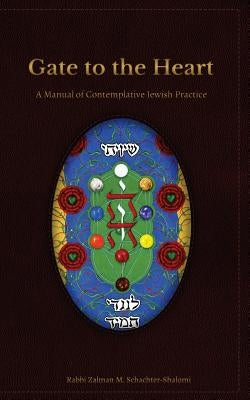 Gate to the Heart: A Manual of Contemplative Jewish Practice by Miles-Yepez, Netanel