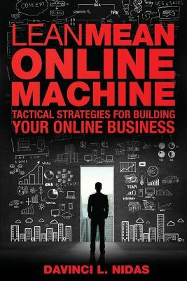 Lean Mean Online Machine: Tactical Strategies For Building Your Online Business by Nidas, Davinci L.