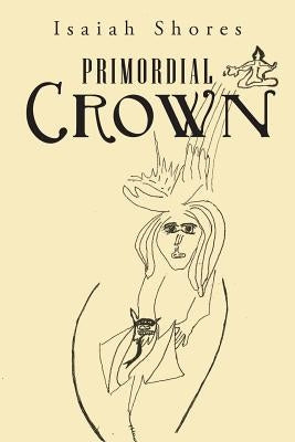 Primordial Crown by Shores, Isaiah