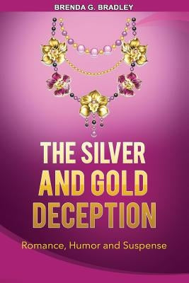 The Silver and Gold Deception by Bradley, Brenda G.
