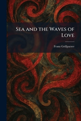 Sea and the Waves of Love by Grillparzer, Franz