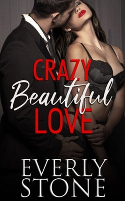 Crazy Beautiful Love: A Dark Romance by Stone, Everly