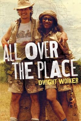 All Over The Place: Stories from a different time, from vanishing places by Worker, Dwight J.