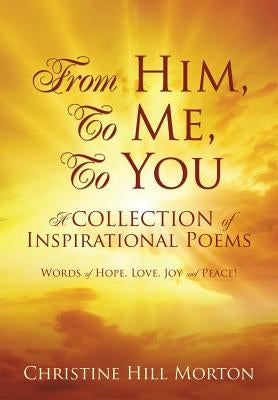From Him, To Me, To You by Morton, Christine Hill