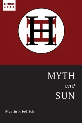 Myth and Sun: Essays of the ARCHETYPE by Friedrich, Martin