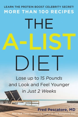 The A-List Diet: Lose Up to 15 Pounds and Look and Feel Younger in Just 2 Weeks by Pescatore, Fred