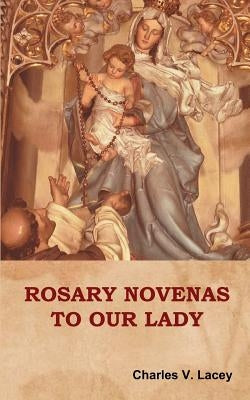 Rosary Novenas to Our Lady by Lacey, Charles V.