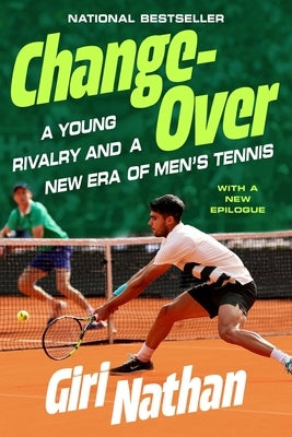 Changeover: A Young Rivalry and a New Era of Men's Tennis by Nathan, Giri