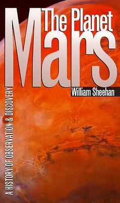 The Planet Mars: A History of Observation and Discovery by Sheehan, William