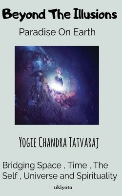 Beyond The Illusions by Yogie Chandra Tatvaraj
