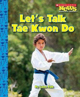 Let's Talk Tae Kwon Do (Scholastic News Nonfiction Readers: Sports Talk) by Falk, Laine