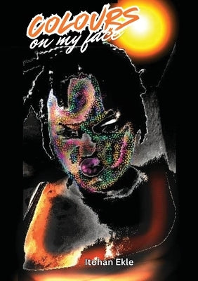 Colours on my Face by Ekle, Itohan