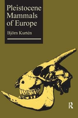 Pleistocene Mammals of Europe by Kurten, Bjorn