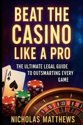 Beat the casino like a PRO by Matthews, Nicholas