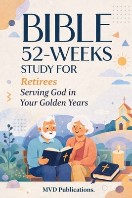 52-Week Bible Study for Retirees: Serving God in Your Golden Years by Publications, MVD