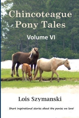 Chincoteague Pony Tales: Volume VI by Szymanski, Lois