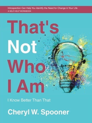 That's Not Who I Am: I Know Better Than That by Spooner, Cheryl W.
