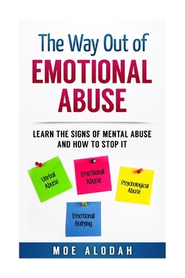 The Way Out Of Emotional Abuse: Learn the Signs of Mental Abuse and How to Stop It! by Alodah, Moe