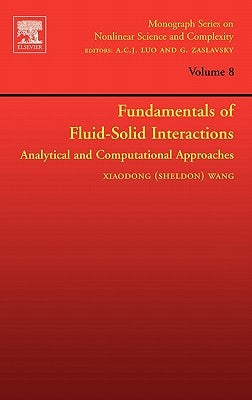 Fundamentals of Fluid-Solid Interactions: Analytical and Computational Approaches Volume 8 by Wang