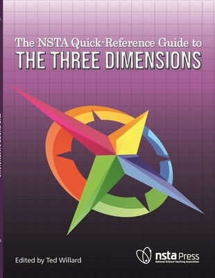 The Nsta Quick-Reference Guide to the Three Dimensions by Willard, Ted
