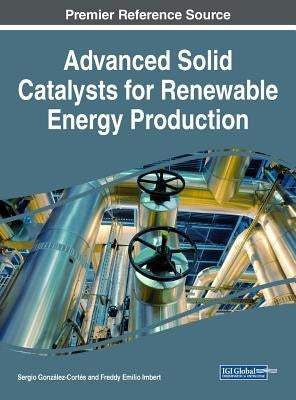 Advanced Solid Catalysts for Renewable Energy Production by González-Cortés, Sergio