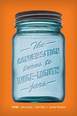 The Conversation Turns to Wide-Mouth Jars by Wheelock, Jennifer