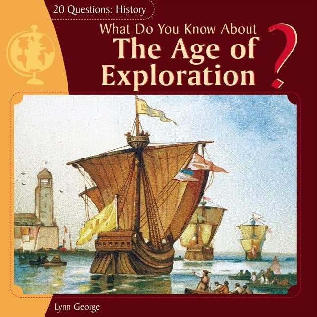 What Do You Know about the Age of Exploration? by George, Lynn