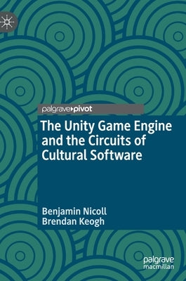 The Unity Game Engine and the Circuits of Cultural Software by Nicoll, Benjamin