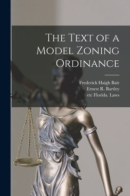 The Text of a Model Zoning Ordinance by Bair, Frederick Haigh 1915-