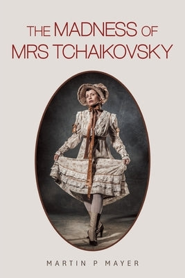 The Madness of Mrs Tchaikovsky by Mayer, Martin P.