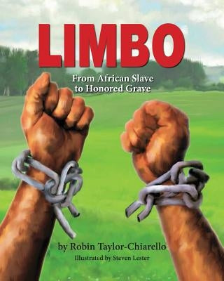 Limbo, From African Slave to Honored Grave by Taylor-Chiarello, Robin