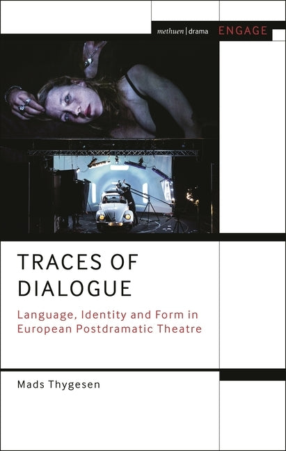 Traces of Dialogue: Language, Identity and Form in European Postdramatic Theatre by Thygesen, Mads