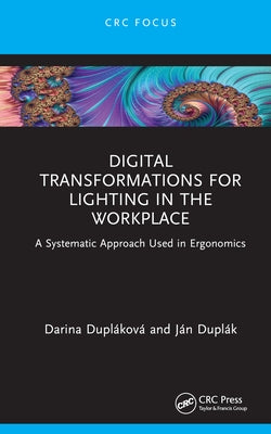 Digital Transformations for Lighting in the Workplace: A Systematic Approach Used in Ergonomics by Dupláková, Darina