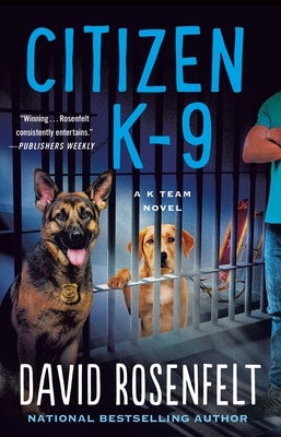 Citizen K-9: A K Team Novel by Rosenfelt, David