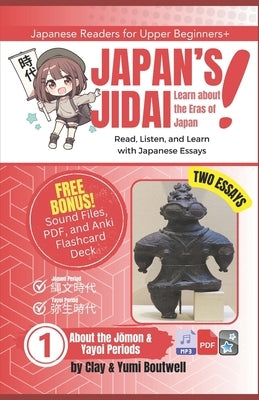 About the Jomon and Yayoi Periods: Read, Listen, and Learn with Japanese Essays by Boutwell, Yumi