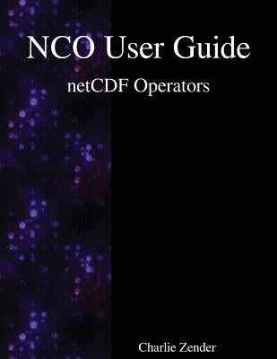 NCO User Guide: netCDF Operators by Zender, Charlie