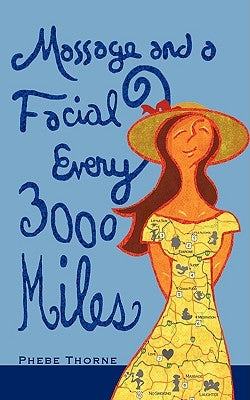 Massage and a Facial Every 3,000 Miles: A Roadmap to Looking and Feeling Good by Thorne, Phebe
