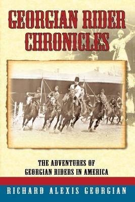 Georgian Rider Chronicles by Georgian, Richard Alexis