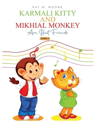 Karmali Kitty and Mikhial Monkey Are Best Friends by Moore, Pat M.