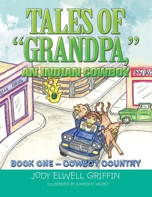 Tales of "Grandpa," an Indian Cowboy: Book 0Ne - Cowboy Country by Griffin, Jody Elwell