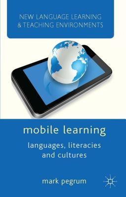 Mobile Learning: Languages, Literacies and Cultures by Pegrum, M.