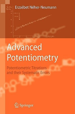 Advanced Potentiometry: Potentiometric Titrations and Their Systematic Errors by Néher-Neumann, Erzsébet