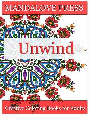 Unwind: Relax and give your inner artist free reign with 30 original, one-of-a-kind mandala and repeating pattern designs! Rel by Creative Coloring Books for Adults