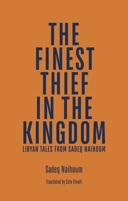 The Finest Thief in the Kingdom: Libyan Tales from Sadeq Naihoum by Naihoum, Sadeq