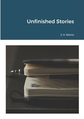 Unfinished Stories by Morris, James