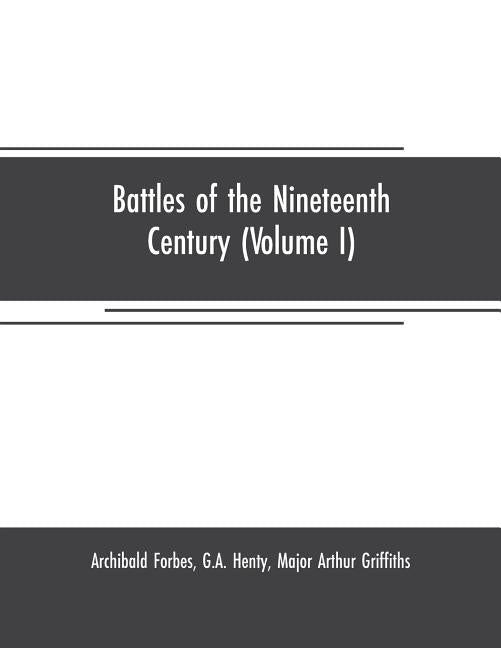 Battles of the nineteenth century (Volume I) by Forbes, Archibald