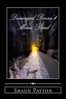 Damaged Doesn't Mean Dead: poems by Payton, Shaun