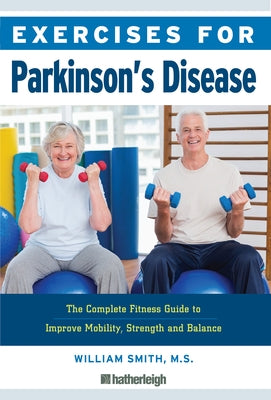 Exercises for Parkinson's Disease: The Complete Fitness Guide to Improve Mobility, Strength and Balance by Smith, William