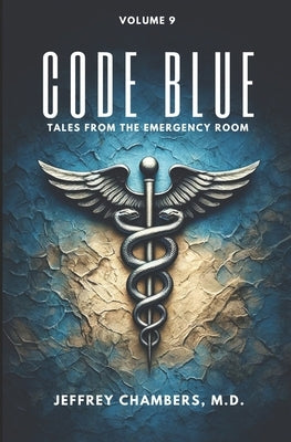 Code Blue: Tales From the Emergency Room: Volume 9 by Chambers, Jeffrey