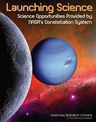 Launching Science: Science Opportunities Provided by Nasa's Constellation System by National Research Council